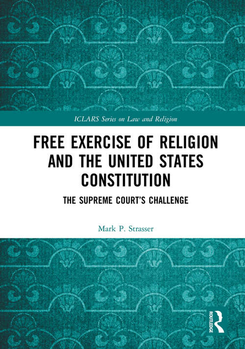 Book cover of Free Exercise of Religion and the United States Constitution: The Supreme Court’s Challenge (ICLARS Series on Law and Religion)