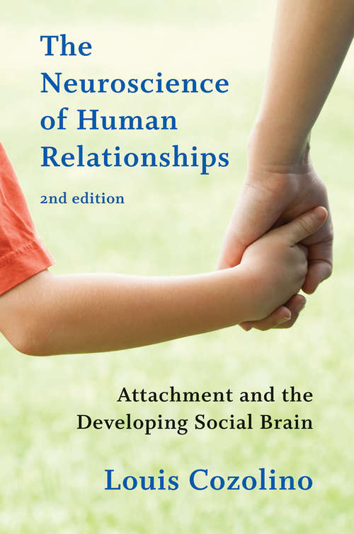 The Neuroscience of Human Relationships: Attachment and the Developing Social Brain (Second Edition)  (Norton Series on Interpersonal Neurobiology) (Norton Series on Interpersonal Neurobiology #0)