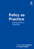 Policy as Practice: Making Sense of Governing