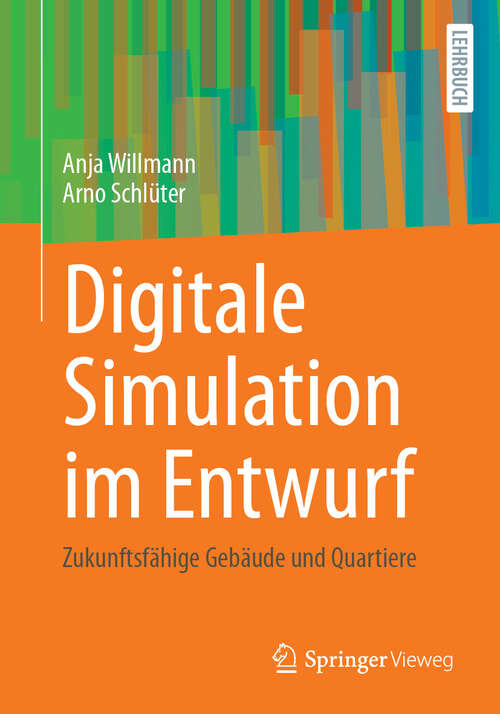 Book cover of Digitale Simulation im Entwurf: Zukunftsfähige Gebäude und Quartiere