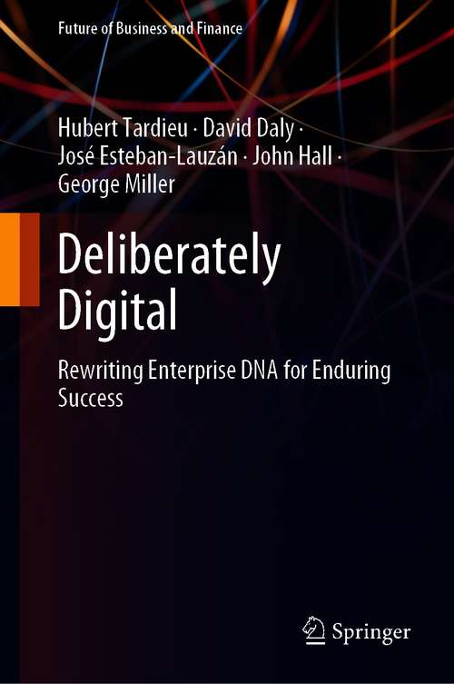 Deliberately Digital: Rewriting Enterprise DNA for Enduring Success (Future of Business and Finance)
