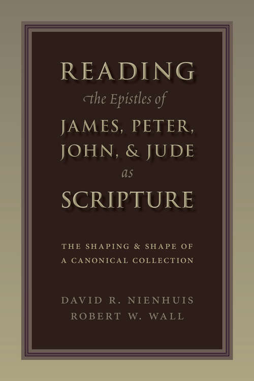 Book cover of Reading the Epistles of James, Peter, John & Jude as Scripture: The Shaping and Shape of a Canonical Collection