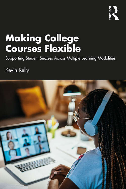 Book cover of Making College Courses Flexible: Supporting Student Success Across Multiple Learning Modalities