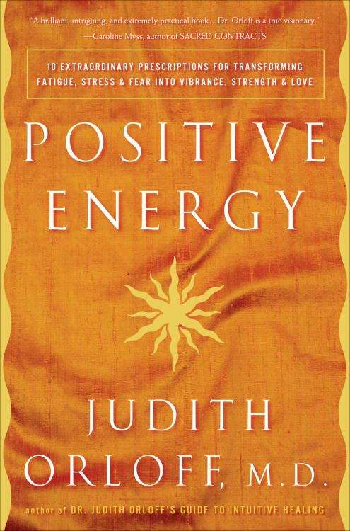 Book cover of Positive Energy: 10 Extraordinary Prescriptions for Transforming Fatigue, Stress, and Fear into Vibrance, Strength, and Love