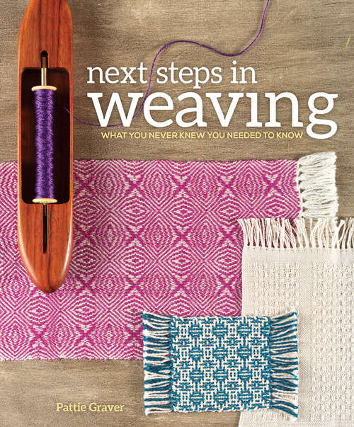 Book cover of Next Steps In Weaving: What You Never Knew You Needed to Know