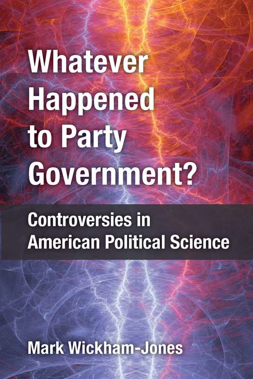 Whatever Happened to Party Government?: Controversies in American Political Science