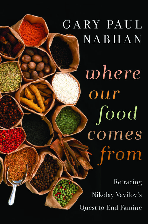 Where Our Food Comes From: Retracing Nikolay Vavilov's Quest to End Famine