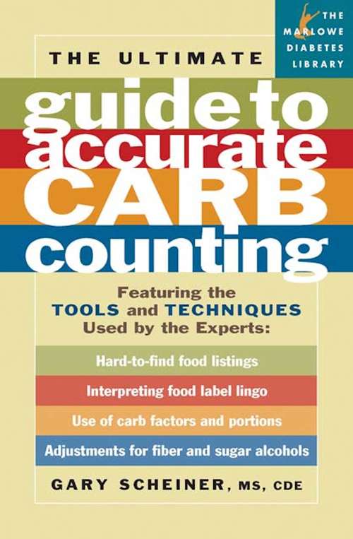 The Ultimate Guide to Accurate Carb Counting: Featuring the Tools and Techniques Used by the Experts (Marlowe Diabetes Library)