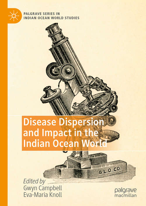 Disease Dispersion and Impact in the Indian Ocean World (Palgrave Series in Indian Ocean World Studies)