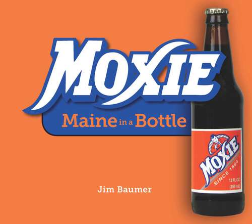 Book cover of Moxie: Maine in a Bottle