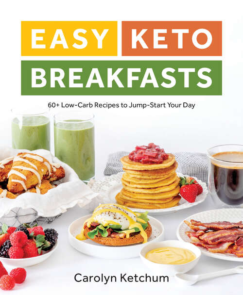 Book cover of Easy Keto Breakfasts: 60+ Low-carb Recipes To Jump-start Your Day