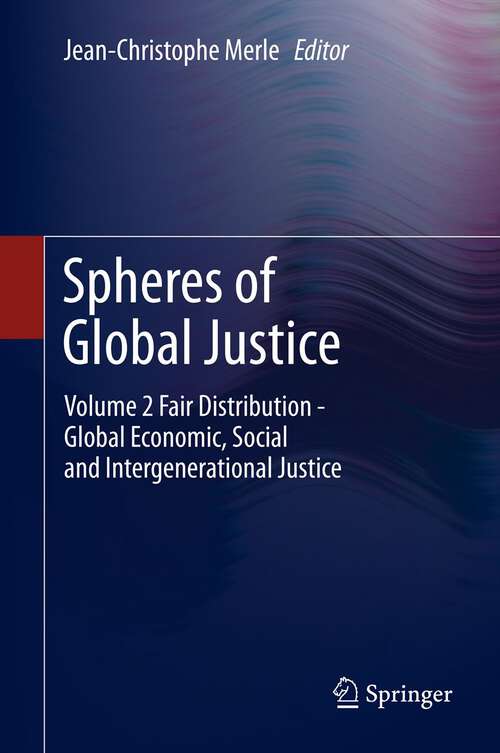 Book cover of Spheres of Global Justice: Volume 1 Global Challenges to Liberal Democracy. Political Participation, Minorities and Migrations; Volume 2 Fair Distribution - Global Economic, Social and Intergenerational Justice