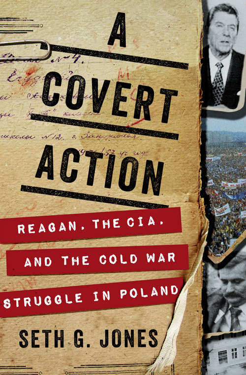 A Covert Action: Reagan, The Cia, And The Cold War Struggle In Poland