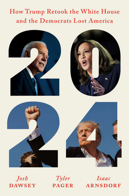 Book cover of 2024: How Trump Retook the White House and the Democrats Lost America