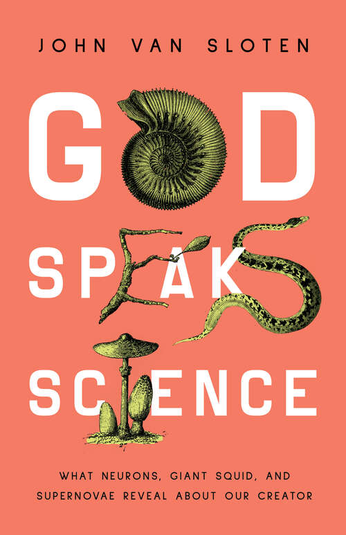 Book cover of God Speaks Science: What Neurons, Giant Squid, and Supernovae Reveal About Our Creator