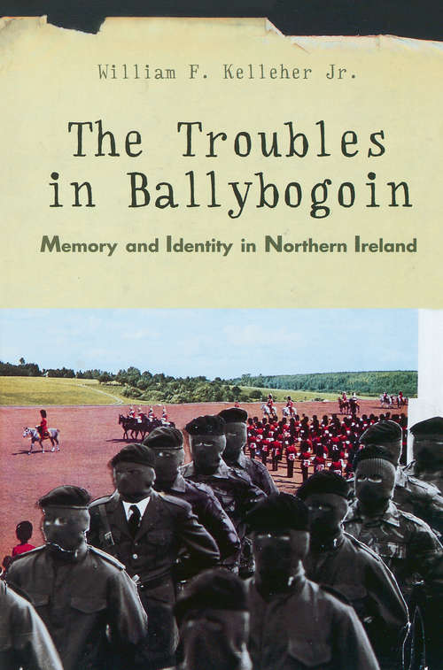 Book cover of The Troubles in Ballybogoin: Memory and Identity in Northern Ireland