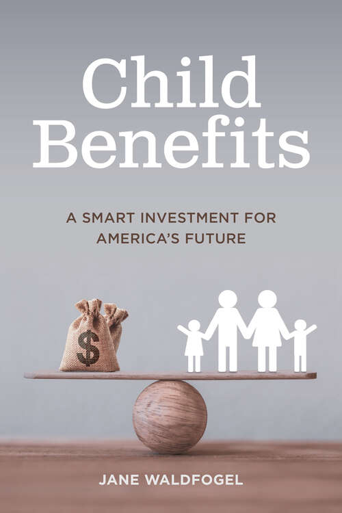 Book cover of Child Benefits: The Smart Investment for America's Future