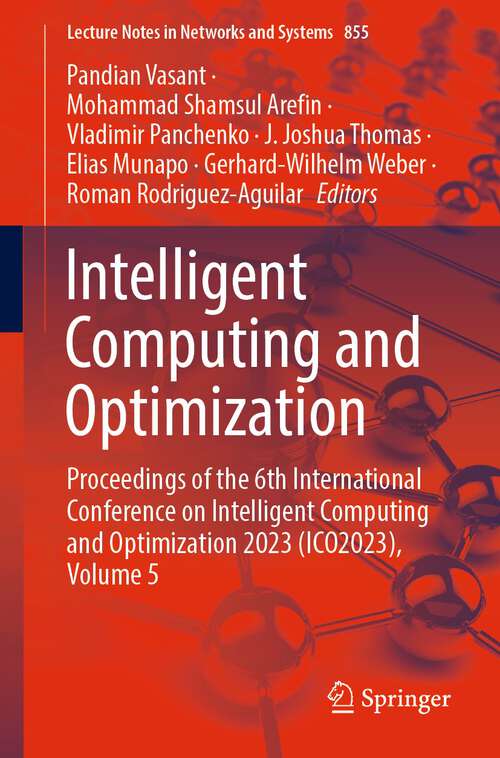 Book cover of Intelligent Computing and Optimization: Proceedings of the 6th International Conference on Intelligent Computing and Optimization 2023 (ICO2023), Volume 5 (1st ed. 2023) (Lecture Notes in Networks and Systems #855)