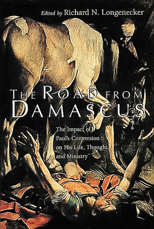 Book cover of The Road from Damascus: The Impact of Paul's Conversion on His Life, Thought, and Ministry (McMaster New Testament Studies (MNTS))