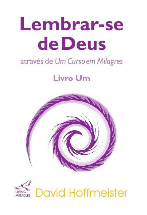 Book cover of Lembrar-se de Deus atraves de Um Curso em Milagres: Livro Um