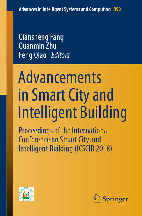 Advancements in Smart City and Intelligent Building: Proceedings Of The International Conference On Smart City And Intelligent Building (ICSCIB 2018) (Advances in Intelligent Systems and Computing #890)