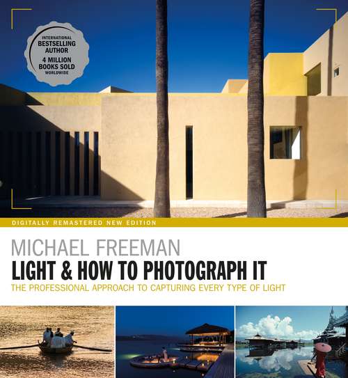 Light & How to Photograph It: The Professional Approach To Capturing Every Type Of Light