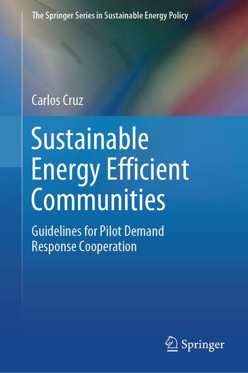 Book cover of Sustainable Energy Efficient Communities: Guidelines for Pilot Demand Response Cooperation (1st ed. 2024) (The Springer Series in Sustainable Energy Policy)