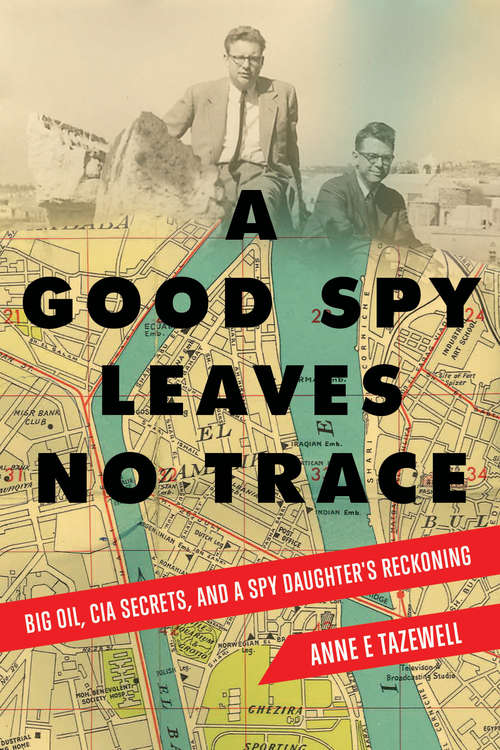 Book cover of A Good Spy Leaves No Trace: Big Oil, Cia Secrets, And A Spy Daughter's Reckoning