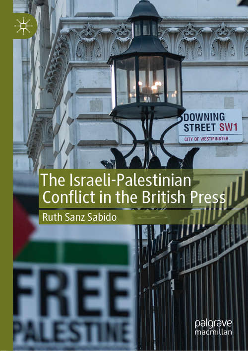 Book cover of The Israeli-Palestinian Conflict in the British Press (1st ed. 2019)