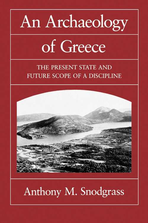 Book cover of An Archaeology of Greece: The Present State and Future Scope of a Discipline (Sather Classical Lectures #53)