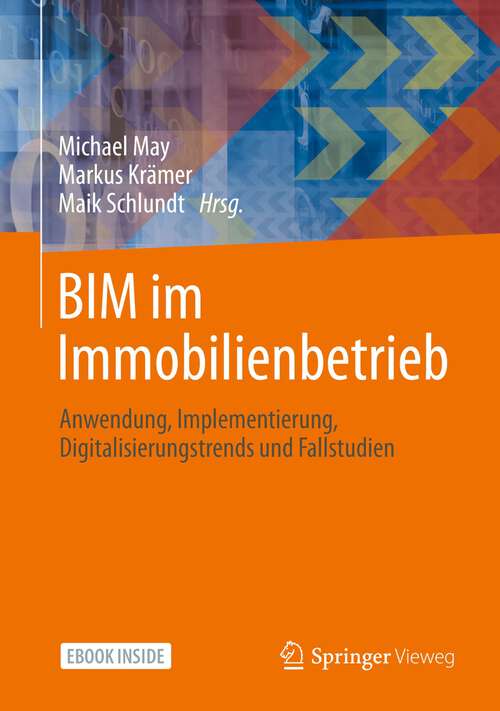 Book cover of BIM im Immobilienbetrieb: Anwendung, Implementierung, Digitalisierungstrends und Fallstudien (1. Aufl. 2022)