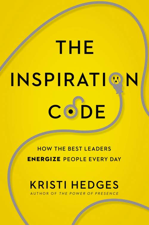 Book cover of The Inspiration Code: How the Best Leaders Energize People Every Day