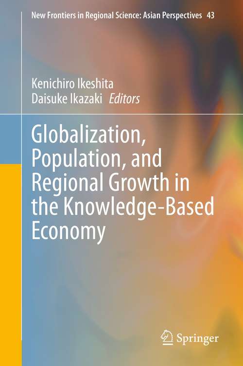 Book cover of Globalization, Population, and Regional Growth in the Knowledge-Based Economy (1st ed. 2021) (New Frontiers in Regional Science: Asian Perspectives #43)