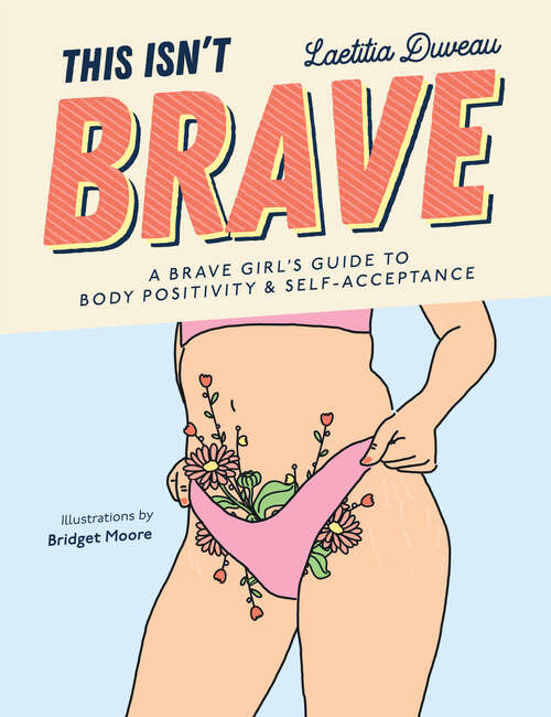 Book cover of This Isn't Brave: A Brave Girls Guide to Body Positivity & Self-Acceptance