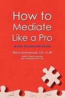 Book cover of How to Mediate Like a Pro: 42 Rules for Mediating Disputes
