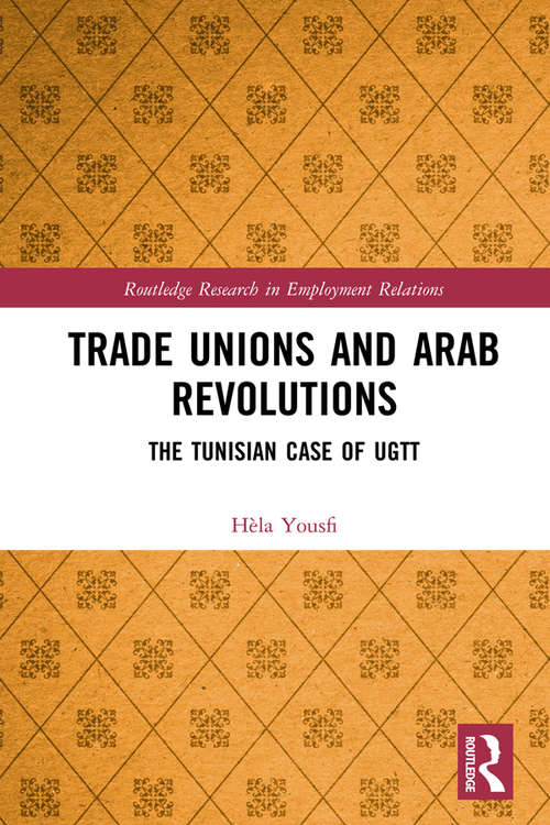 Book cover of Trade Unions and Arab Revolutions: The Tunisian Case of UGTT (Routledge Research in Employment Relations)