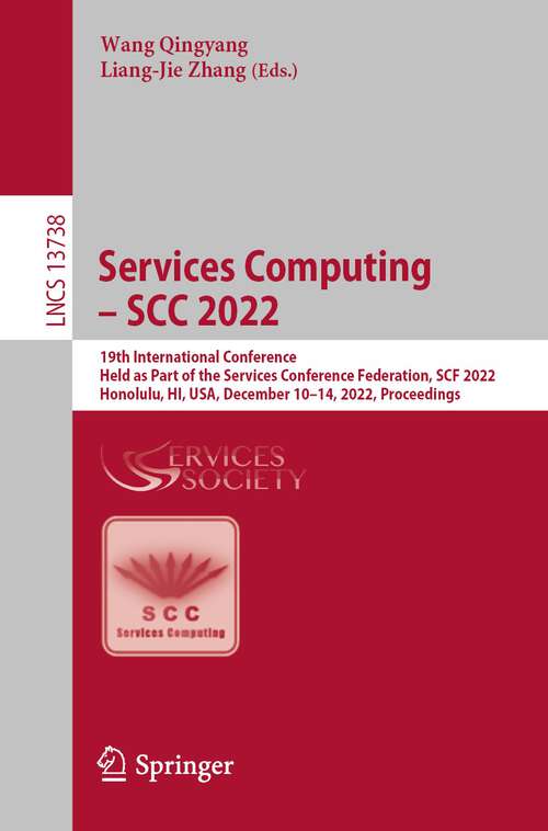 Services Computing – SCC 2022: 19th International Conference, Held as Part of the Services Conference Federation, SCF 2022, Honolulu, HI, USA, December 10–14, 2022, Proceedings (Lecture Notes in Computer Science #13738)