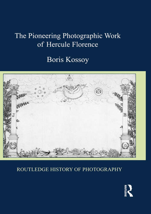 Book cover of The Pioneering Photographic Work of Hercule Florence (Routledge History of Photography)