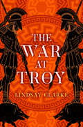 The War At Troy (The\troy Quartet Ser. #Book 2)