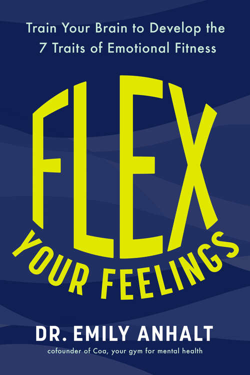 Book cover of Flex Your Feelings: Train Your Brain to Develop the 7 Traits of Emotional Fitness
