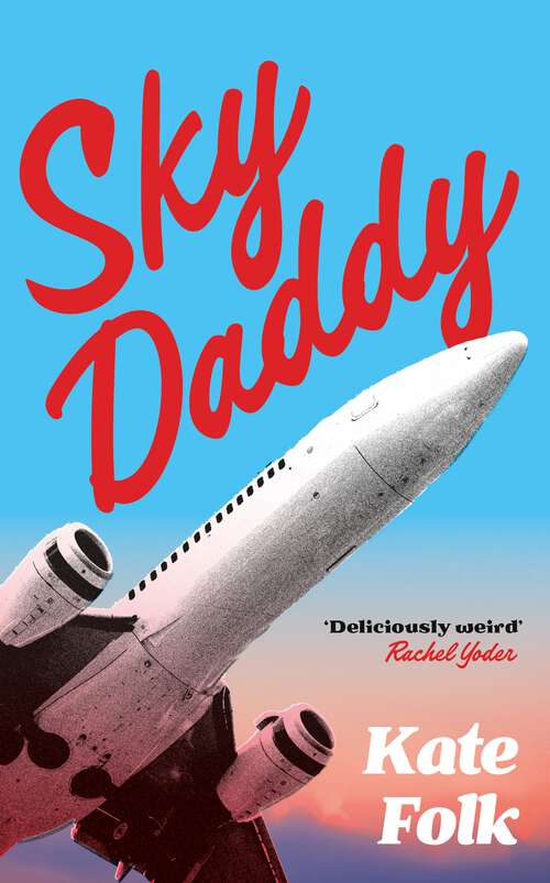 Book cover of Sky Daddy: 'Deliciously weird' Rachel Yoder, author of Nightbitch