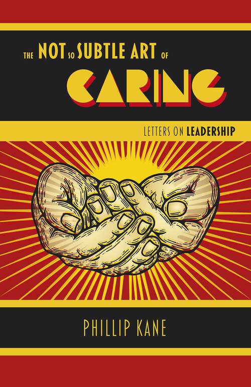 Book cover of The Not So Subtle Art of Caring: Letters on Leadership
