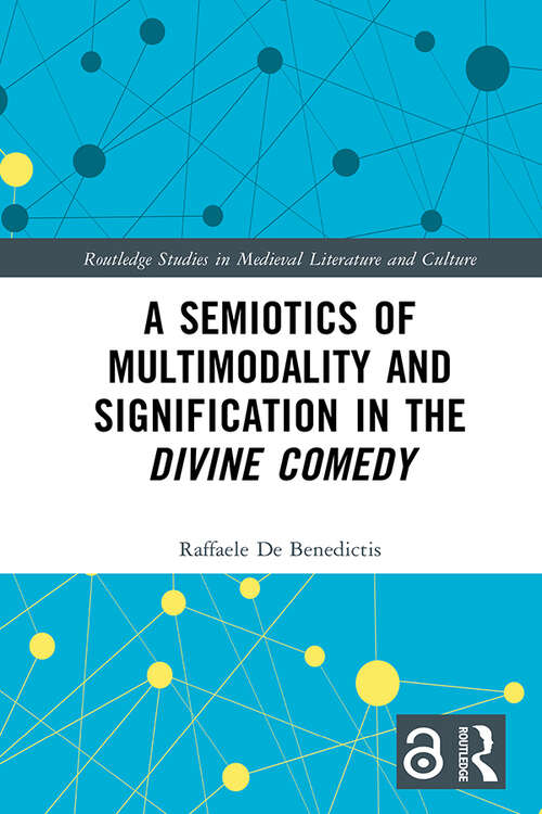 Book cover of A Semiotics of Multimodality and Signification in the Divine Comedy (Routledge Studies In Medieval Literature And Culture Ser.)