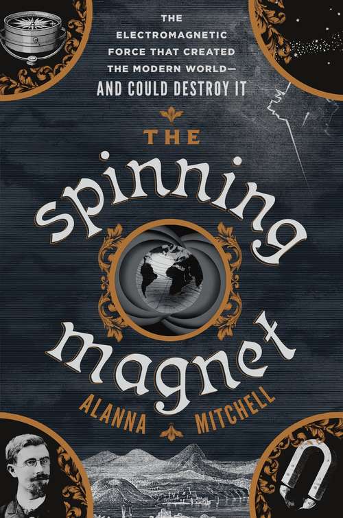 Book cover of The Spinning Magnet: The Electromagnetic Force That Created the Modern World--and Could Destroy It
