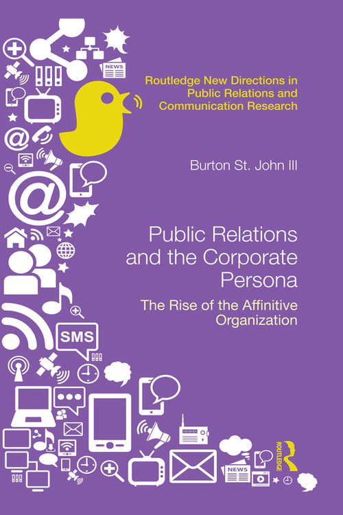 Public Relations and the Corporate Persona: The Rise of the Affinitive Organization (Routledge New Directions in PR & Communication Research)