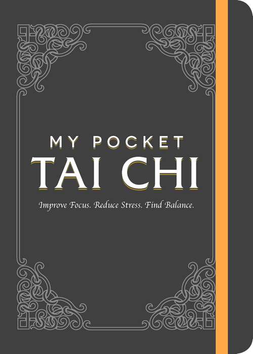 Book cover of My Pocket Tai Chi: Improve Focus. Reduce Stress. Find Balance. (My Pocket)