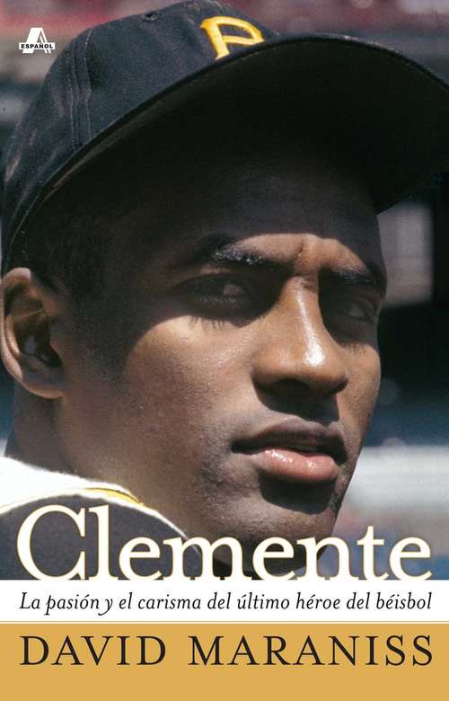 Book cover of Clemente: La Pasión y El Carisma del Último Héroe del Béisbol