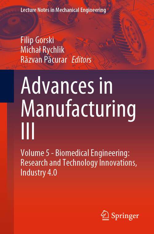 Advances in Manufacturing III: Volume 5 - Biomedical Engineering: Research and Technology Innovations, Industry 4.0 (Lecture Notes in Mechanical Engineering)
