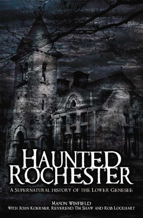 Book cover of Haunted Rochester: A Supernatural History of the Lower Genesee (Haunted America Ser.)