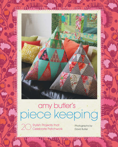 Book cover of Amy Butler's Piece Keeping: 20 Stylish Projects that Celebrate Patchwork